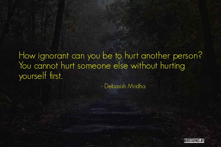Hurting Another Person Quotes By Debasish Mridha Hurting Another Person Quotes By Debasish Mridha