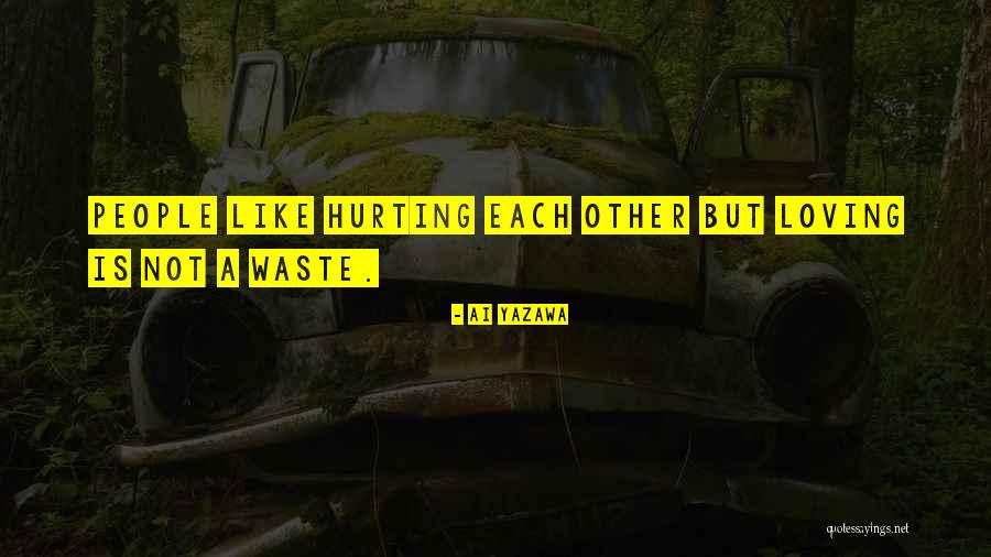 Hurting But Still Loving Quotes By Ai Yazawa Hurting But Still Loving Quotes By Ai Yazawa