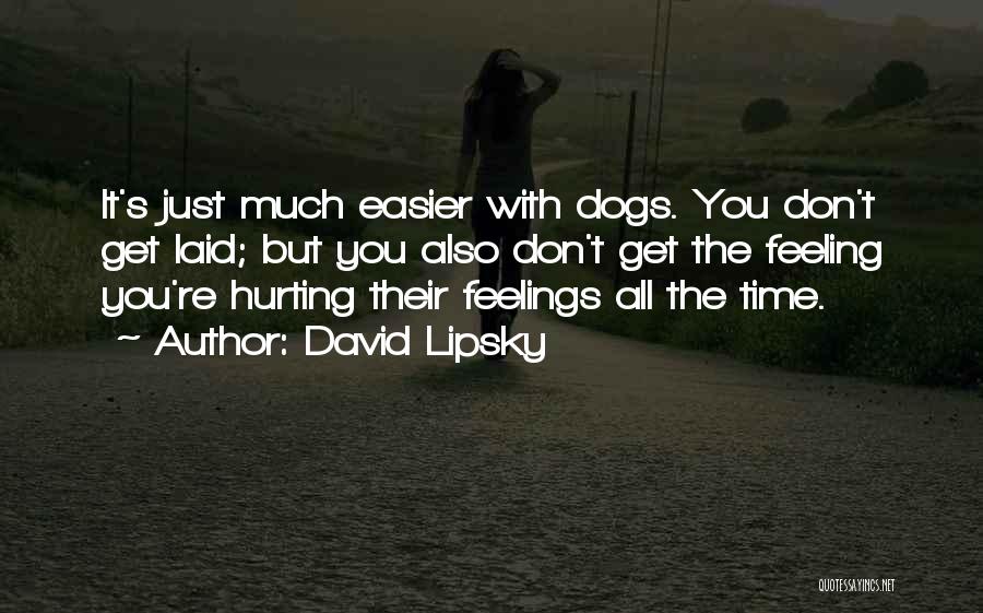 Hurting Feelings Quotes By David Lipsky