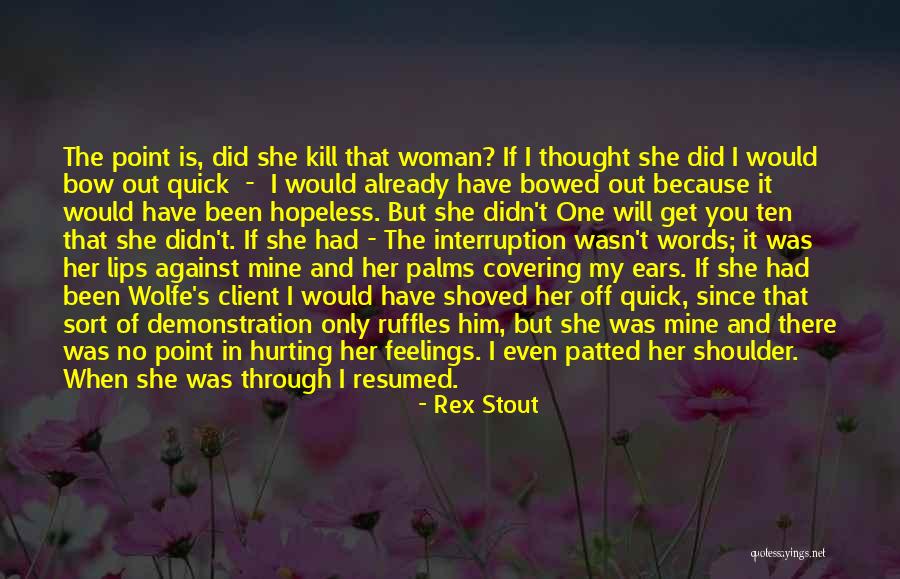 Hurting Feelings Quotes By Rex Stout Hurting Feelings Quotes By Rex Stout