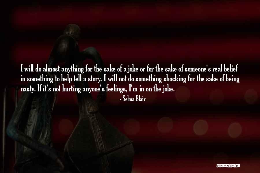 Hurting Feelings Quotes By Selma Blair Hurting Feelings Quotes By Selma Blair