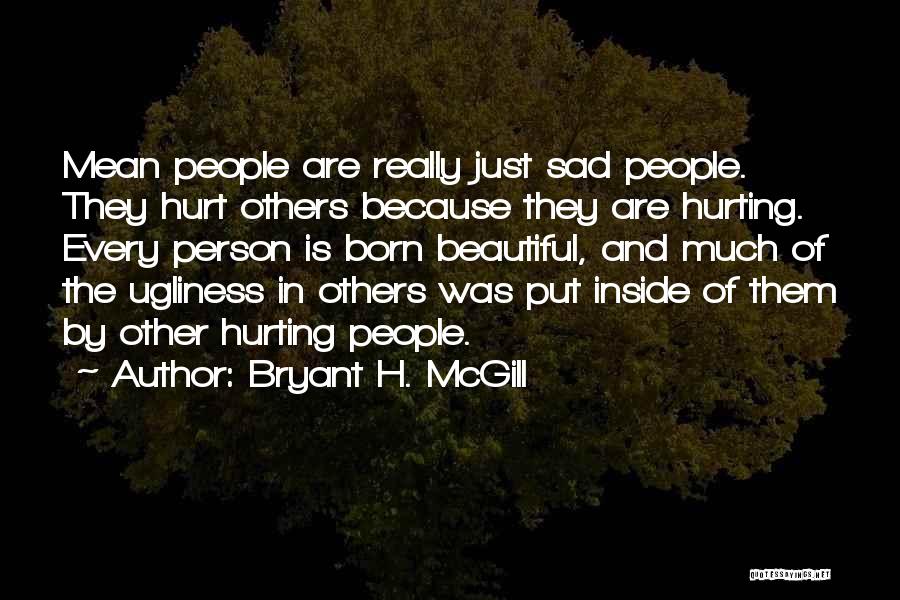 Hurting Me Inside Quotes By Bryant H. McGill