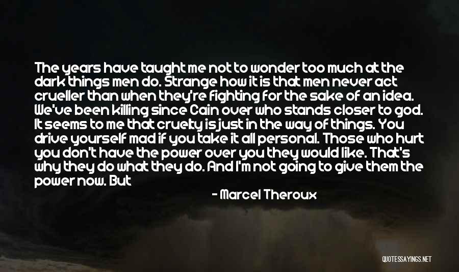 Hurting Me Inside Quotes By Marcel Theroux