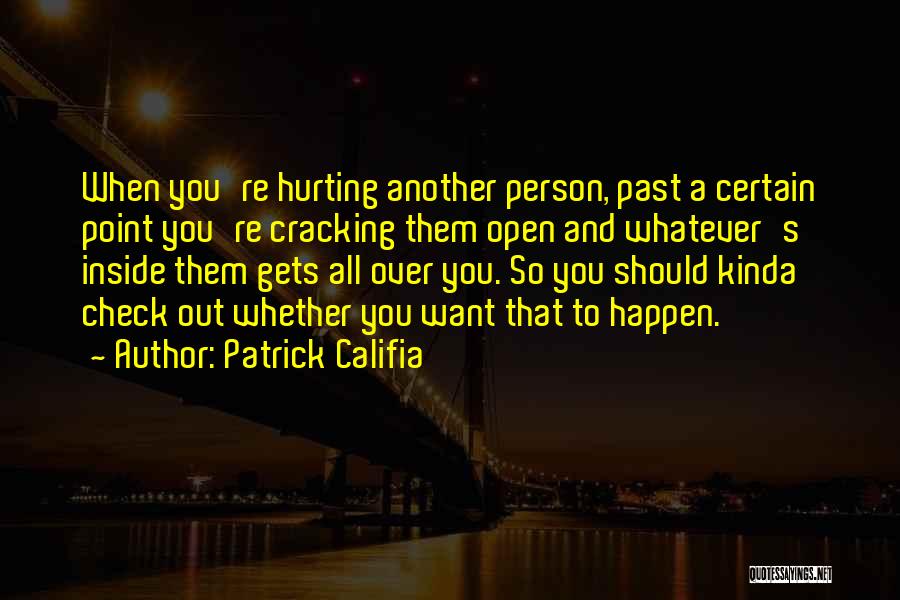 Hurting Me Inside Quotes By Patrick Califia