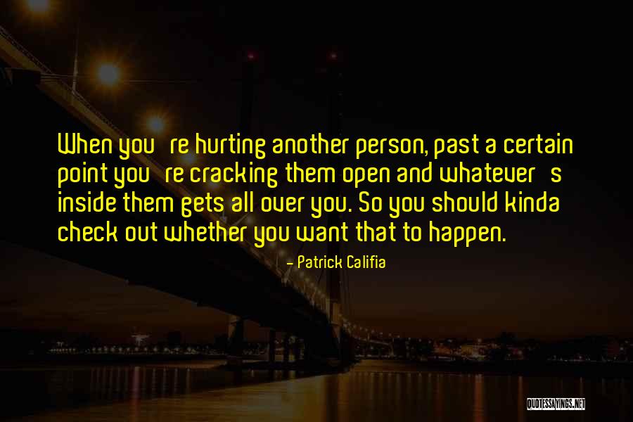 Hurting Me Inside Quotes By Patrick Califia