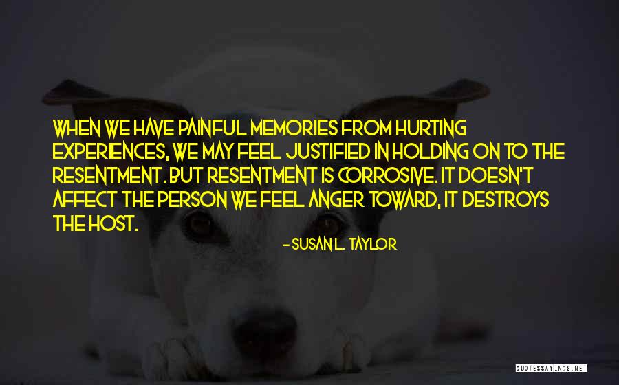 Hurting Memories Quotes By Susan L. Taylor Hurting Memories Quotes By Susan L. Taylor
