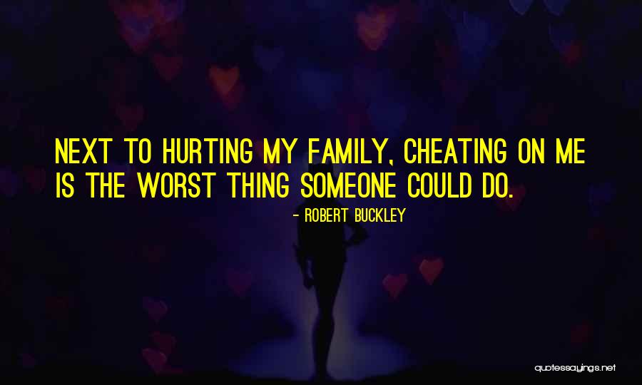 Hurting My Family Quotes By Robert Buckley Hurting My Family Quotes By Robert Buckley