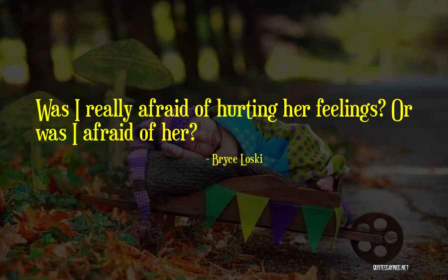 Hurting Others Feelings Quotes By Bryce Loski Hurting Others Feelings Quotes By Bryce Loski