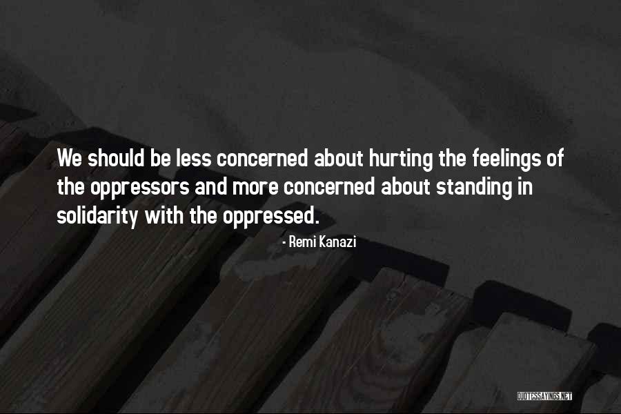 Hurting Others Feelings Quotes By Remi Kanazi Hurting Others Feelings Quotes By Remi Kanazi