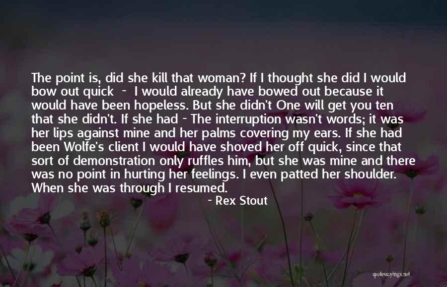 Hurting Others Feelings Quotes By Rex Stout Hurting Others Feelings Quotes By Rex Stout