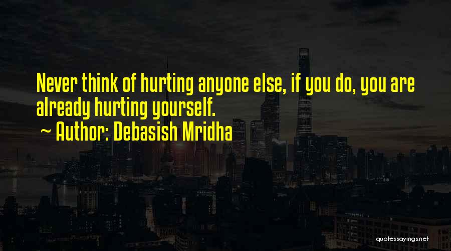 Hurting Others Quotes By Debasish Mridha