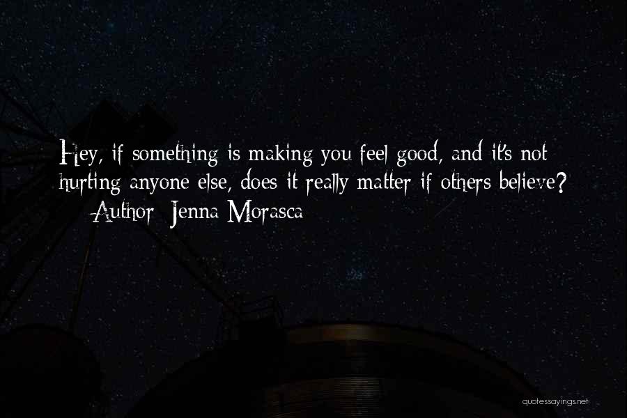 Hurting Others Quotes By Jenna Morasca