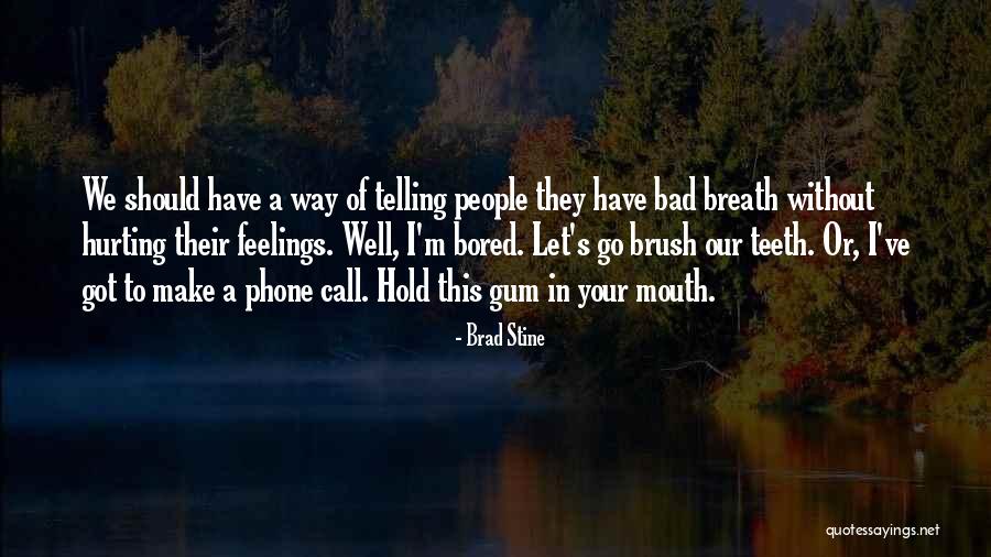 Hurting People's Feelings Quotes By Brad Stine