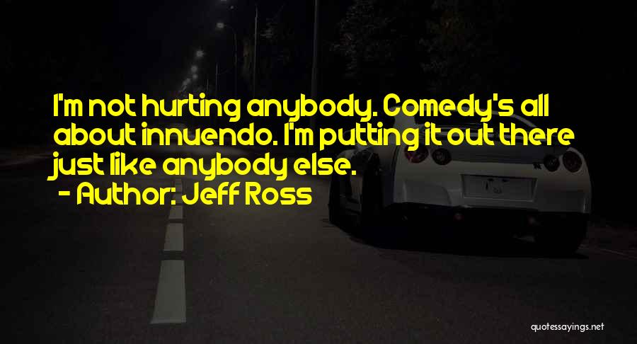Hurting Quotes By Jeff Ross