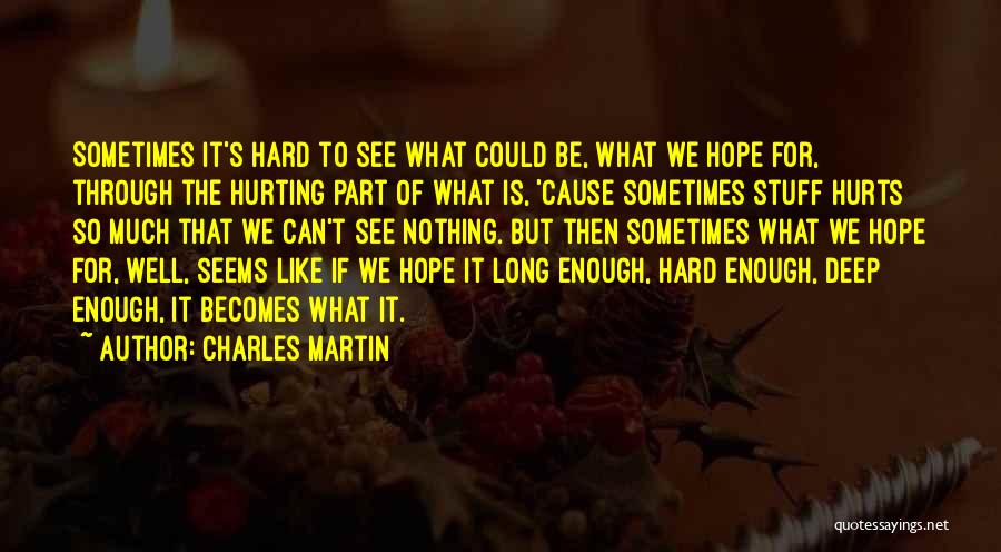 Hurting So Much Quotes By Charles Martin