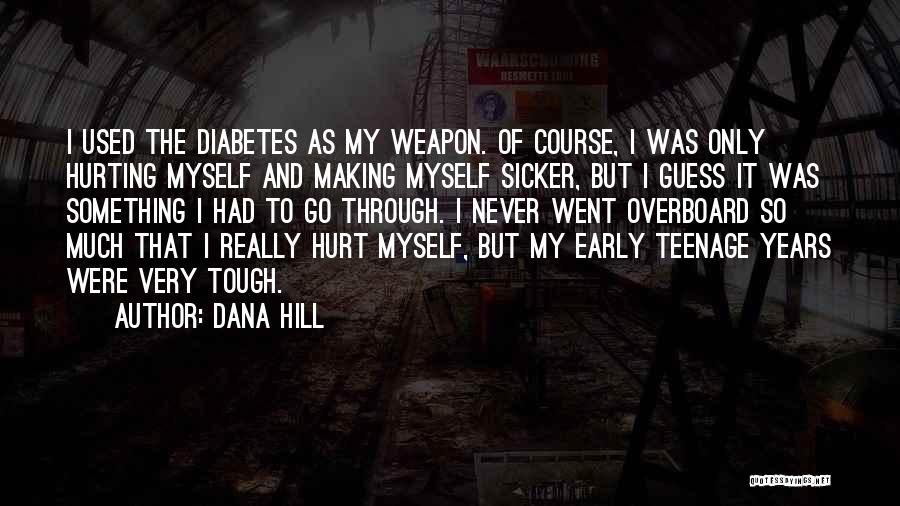 Hurting So Much Quotes By Dana Hill