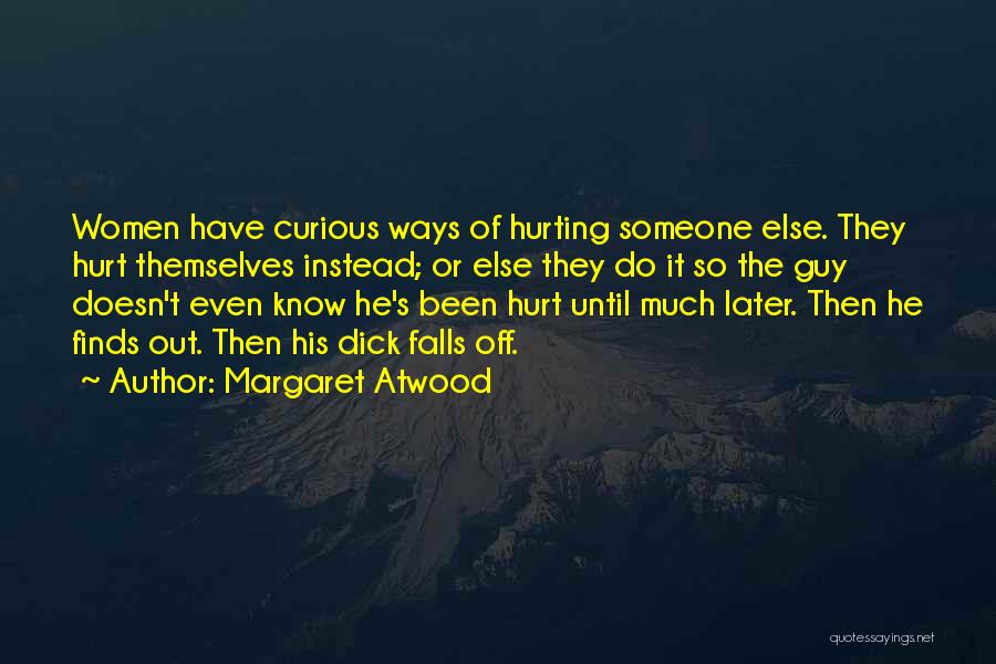 Hurting So Much Quotes By Margaret Atwood