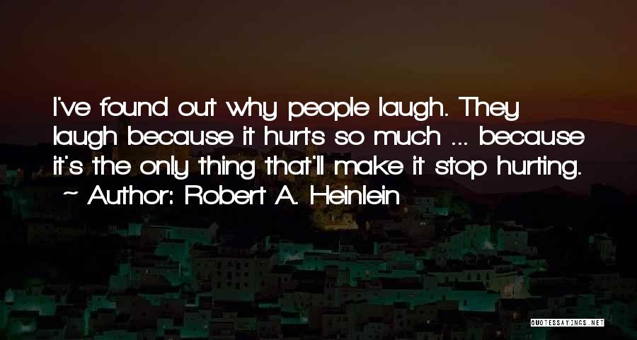 Hurting So Much Quotes By Robert A. Heinlein