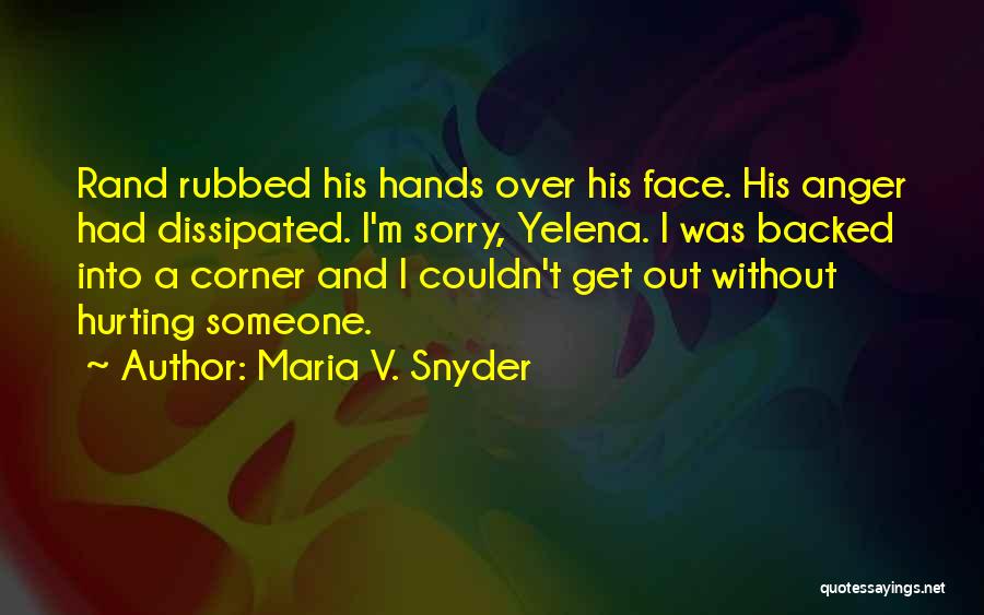 Hurting Someone Over And Over Quotes By Maria V. Snyder