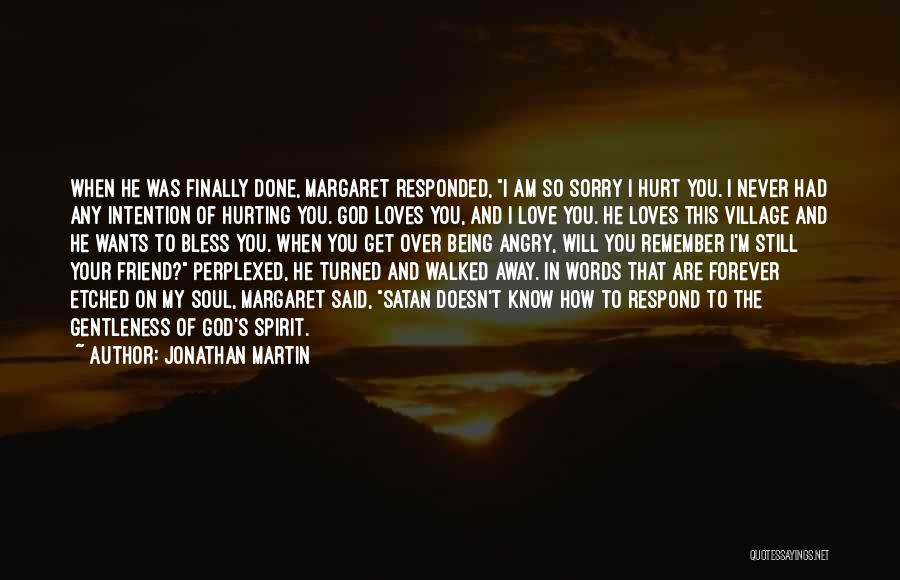 Hurting Someone That Loves You Quotes By Jonathan Martin