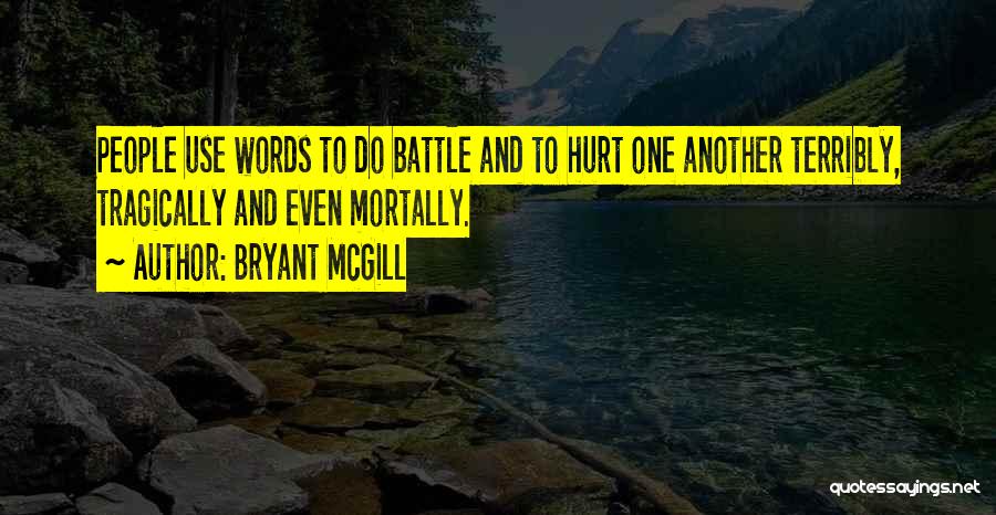 Hurting Someone With Your Words Quotes By Bryant McGill