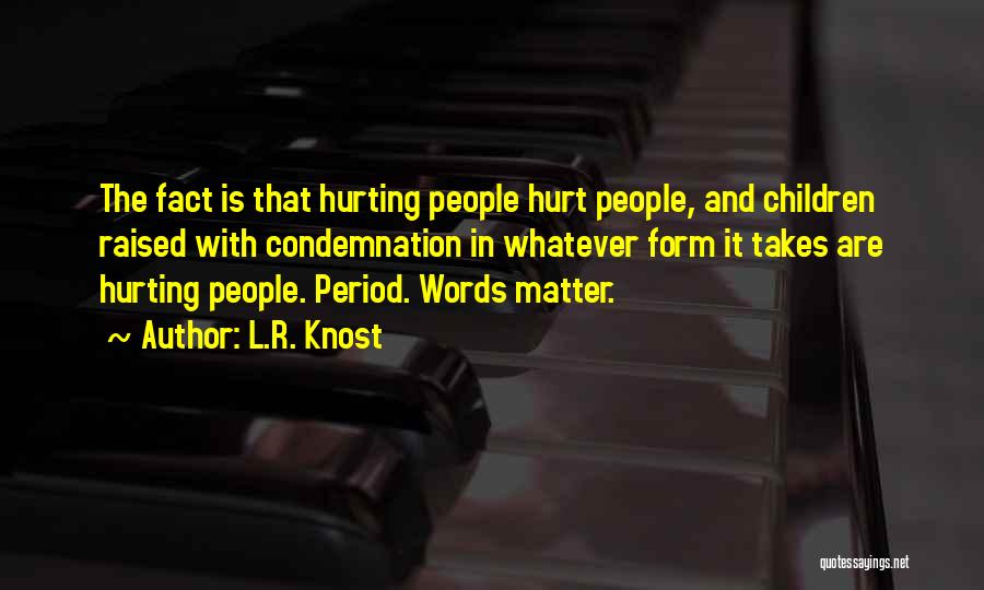 Hurting Someone With Your Words Quotes By L.R. Knost