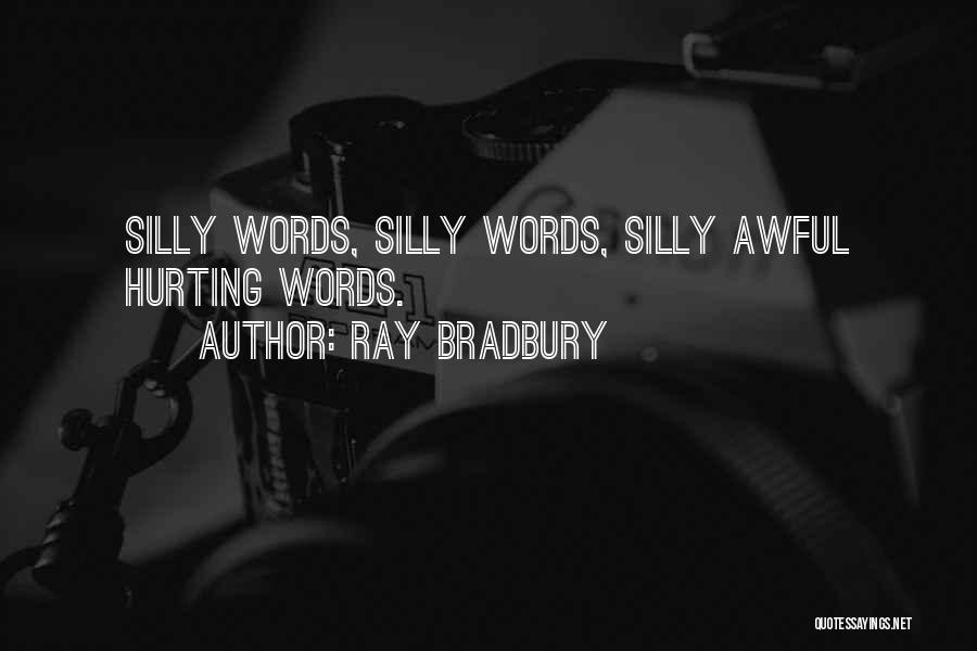 Hurting Someone With Your Words Quotes By Ray Bradbury