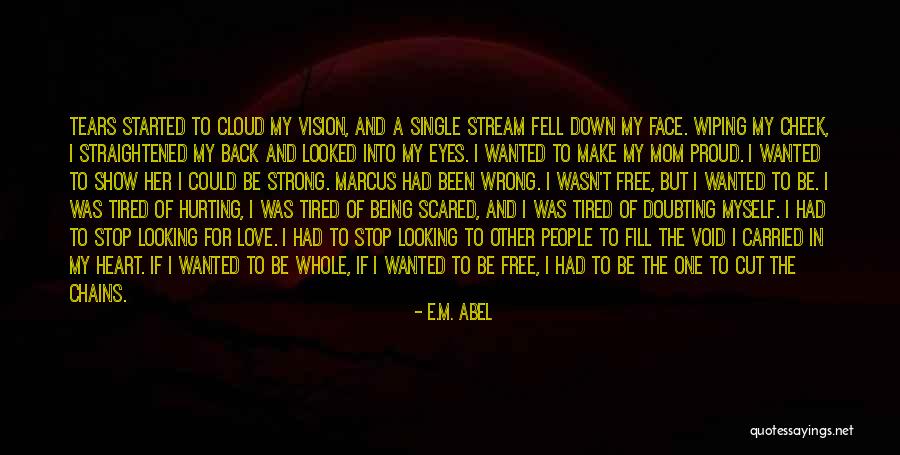 Hurting Someone You Love And Being Sorry Quotes By E.M. Abel Hurting Someone You Love And Being Sorry Quotes By E.M. Abel