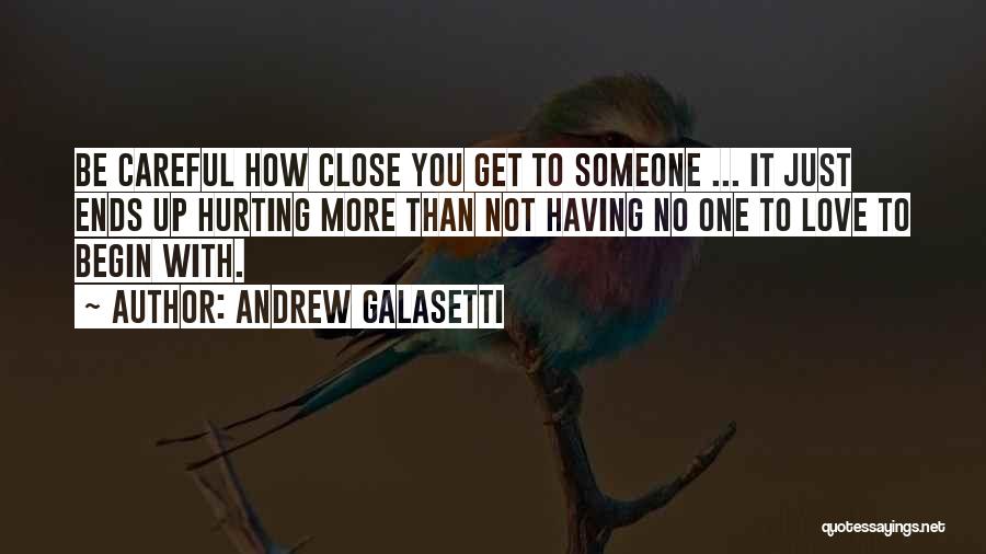 Hurting Someone You Love Quotes By Andrew Galasetti