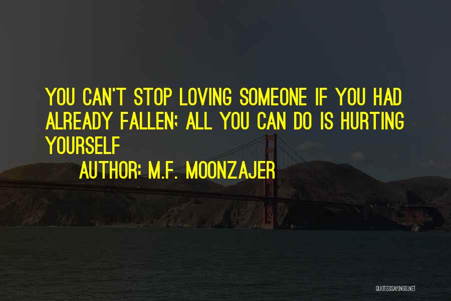 Hurting Someone You Love Quotes By M.F. Moonzajer