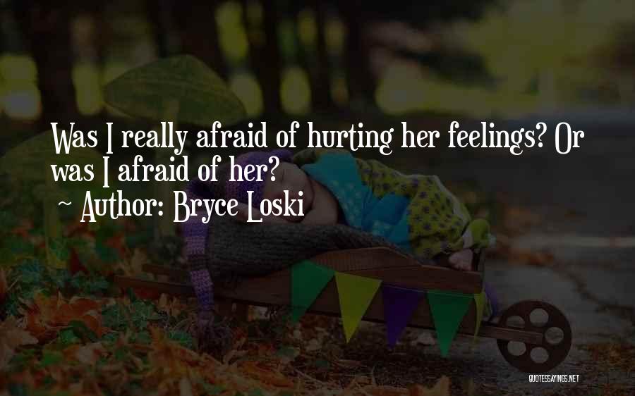 Hurting Someone's Feelings Quotes By Bryce Loski