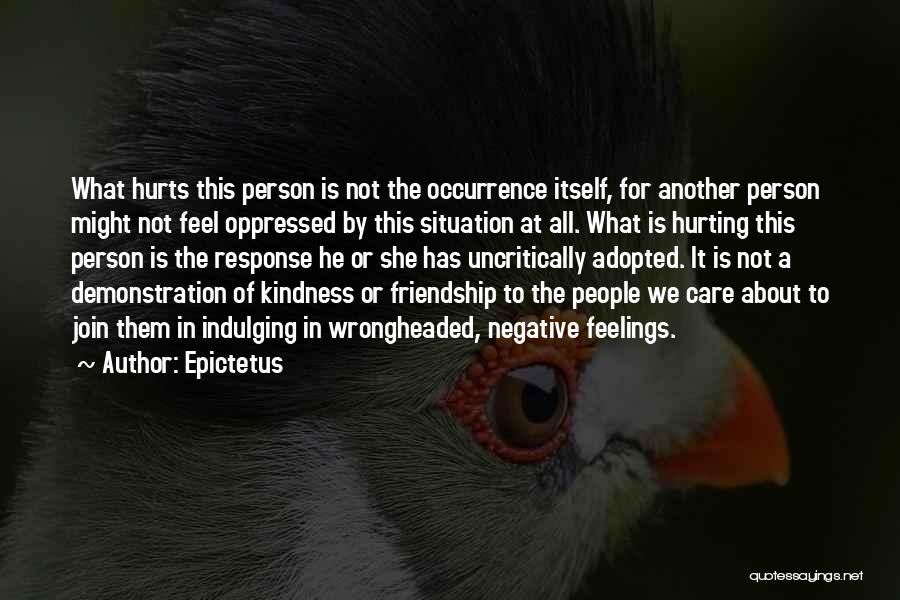 Hurting Someone's Feelings Quotes By Epictetus