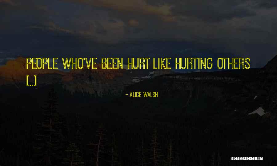Hurting The Love Of Your Life Quotes By Alice Walsh Hurting The Love Of Your Life Quotes By Alice Walsh