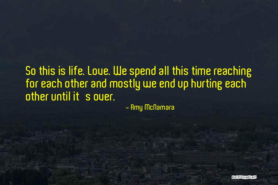 Hurting The Love Of Your Life Quotes By Amy McNamara Hurting The Love Of Your Life Quotes By Amy McNamara