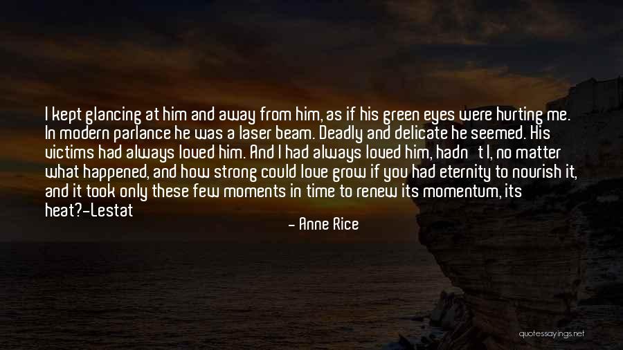 Hurting The Love Of Your Life Quotes By Anne Rice Hurting The Love Of Your Life Quotes By Anne Rice