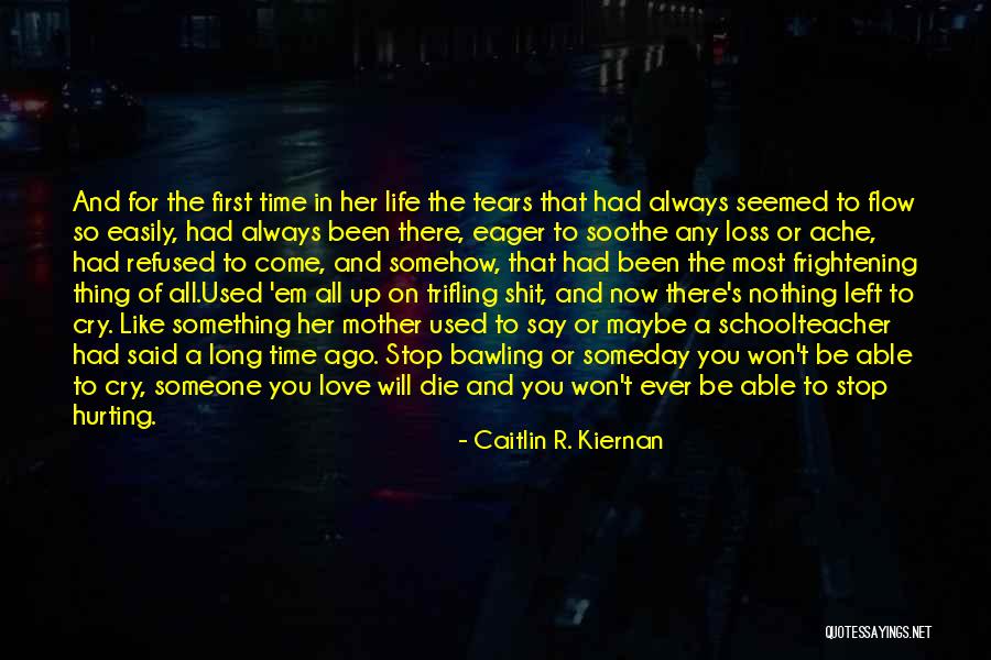Hurting The Love Of Your Life Quotes By Caitlin R. Kiernan Hurting The Love Of Your Life Quotes By Caitlin R. Kiernan