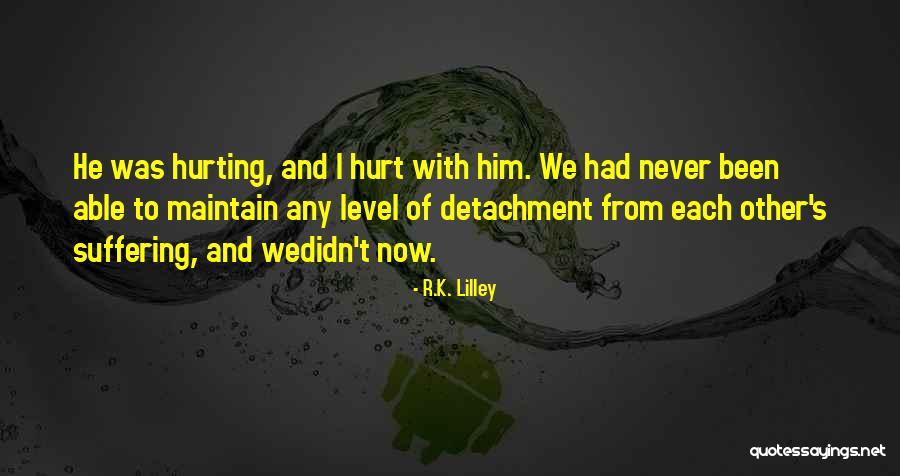 Hurting The Love Of Your Life Quotes By R.K. Lilley Hurting The Love Of Your Life Quotes By R.K. Lilley