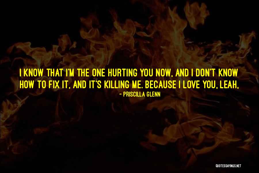 Hurting The One You Love Quotes By Priscilla Glenn Hurting The One You Love Quotes By Priscilla Glenn