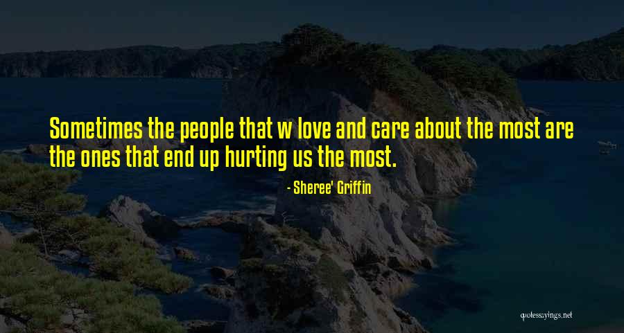 Hurting The One You Love Quotes By Sheree' Griffin Hurting The One You Love Quotes By Sheree' Griffin