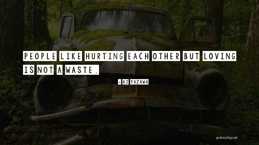 Hurting The People You Love Quotes By Ai Yazawa Hurting The People You Love Quotes By Ai Yazawa