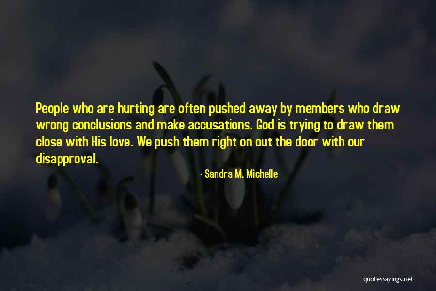 Hurting Those Close To You Quotes By Sandra M. Michelle Hurting Those Close To You Quotes By Sandra M. Michelle