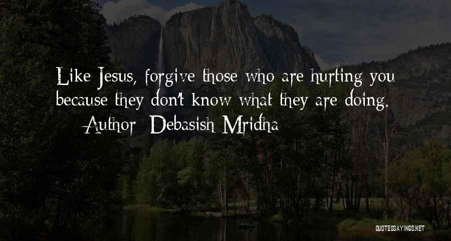 Hurting Those Who Love You Quotes By Debasish Mridha