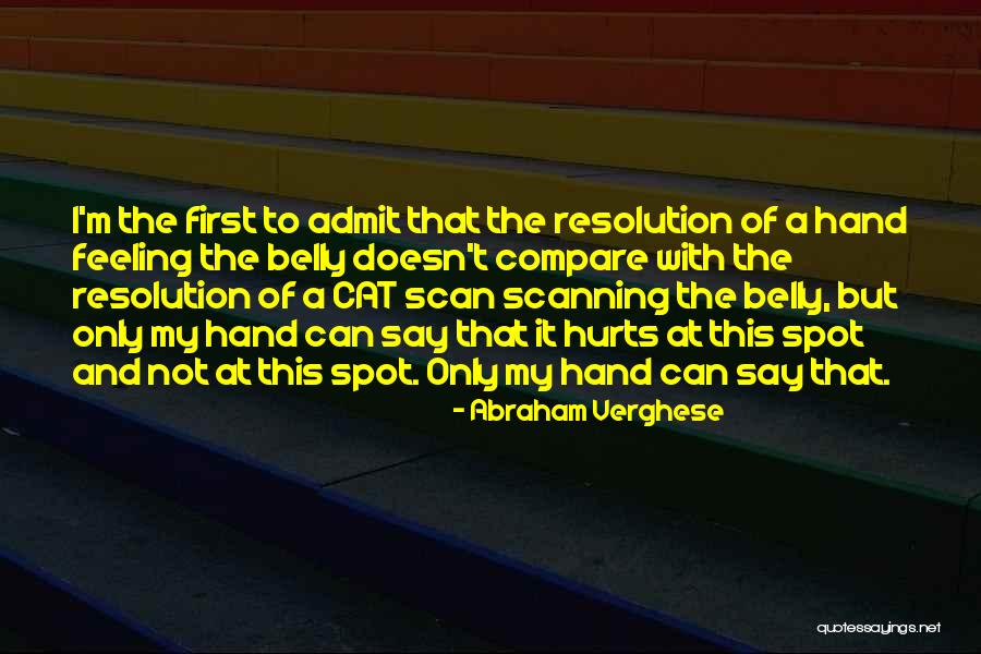 Hurts Feeling Quotes By Abraham Verghese Hurts Feeling Quotes By Abraham Verghese