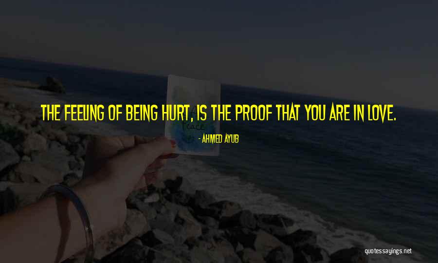 Hurts Feeling Quotes By Ahmed Ayub Hurts Feeling Quotes By Ahmed Ayub