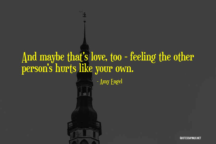 Hurts Feeling Quotes By Amy Engel Hurts Feeling Quotes By Amy Engel