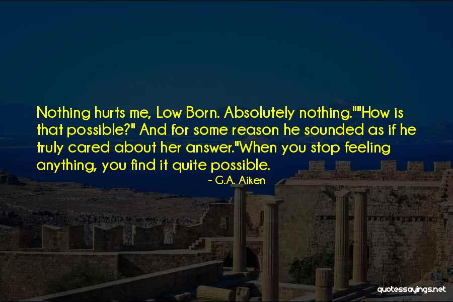 Hurts Feeling Quotes By G.A. Aiken Hurts Feeling Quotes By G.A. Aiken