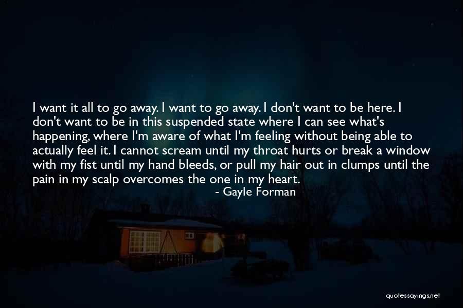 Hurts Feeling Quotes By Gayle Forman Hurts Feeling Quotes By Gayle Forman