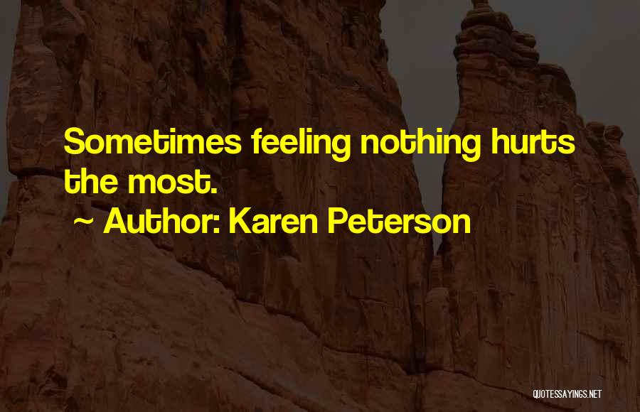 Hurts Feeling Quotes By Karen Peterson