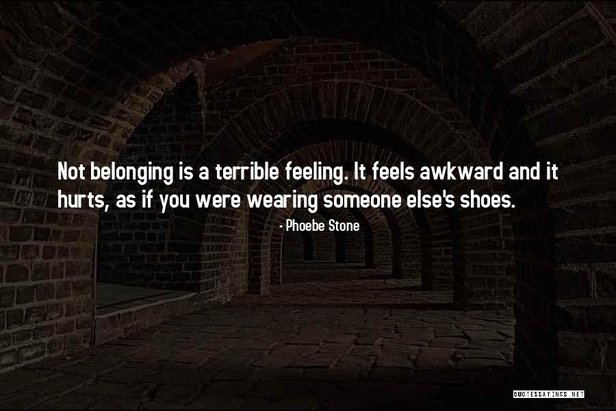 Hurts Feeling Quotes By Phoebe Stone Hurts Feeling Quotes By Phoebe Stone