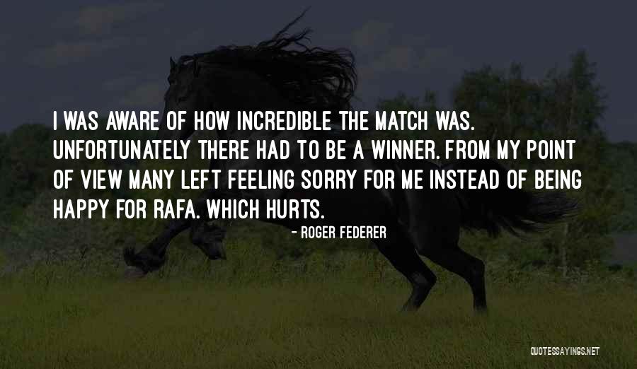 Hurts Feeling Quotes By Roger Federer Hurts Feeling Quotes By Roger Federer